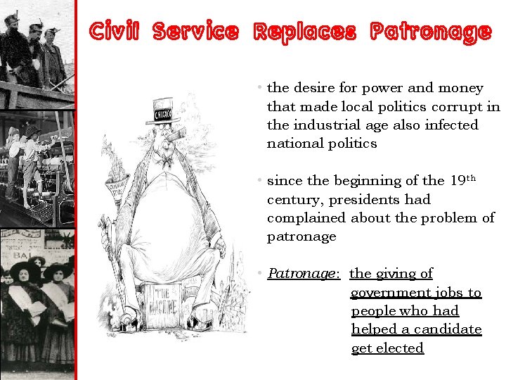 Civil Service Replaces Patronage • the desire for power and money that made local