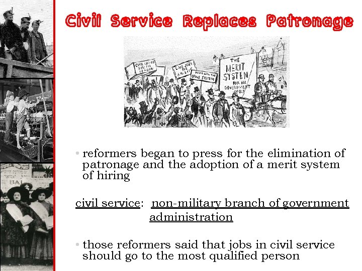 Civil Service Replaces Patronage • reformers began to press for the elimination of patronage