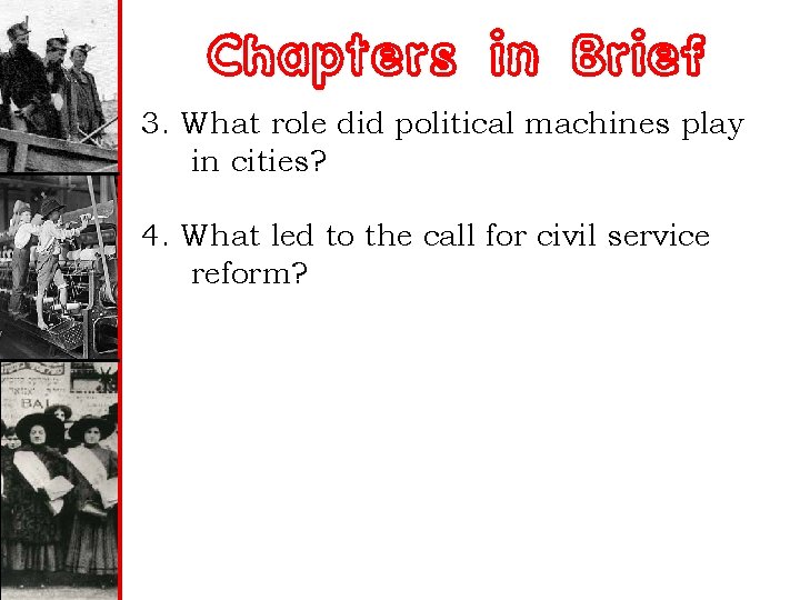 Chapters in Brief 3. What role did political machines play in cities? 4. What