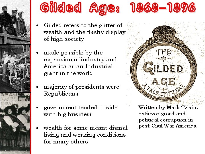 Gilded Age: 1868 -1896 • Gilded refers to the glitter of wealth and the