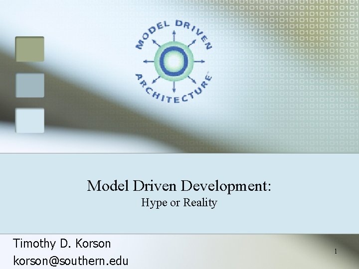 Model Driven Development: Hype or Reality Timothy D. Korson korson@southern. edu 1 