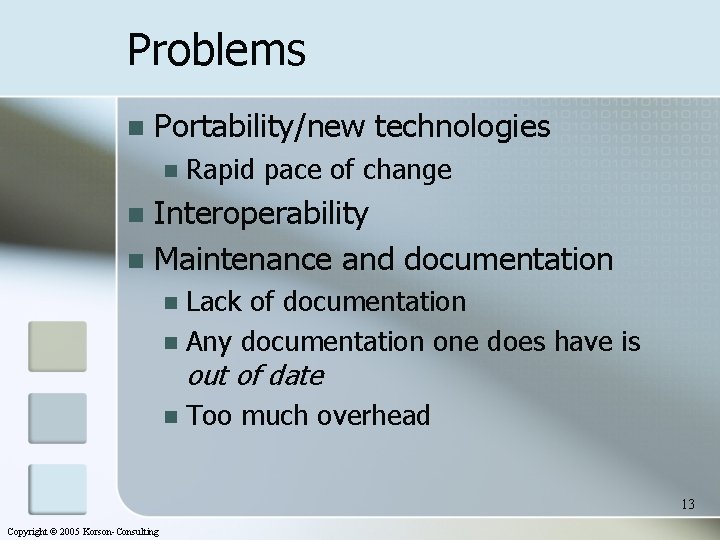 Problems n Portability/new technologies n Rapid pace of change Interoperability n Maintenance and documentation