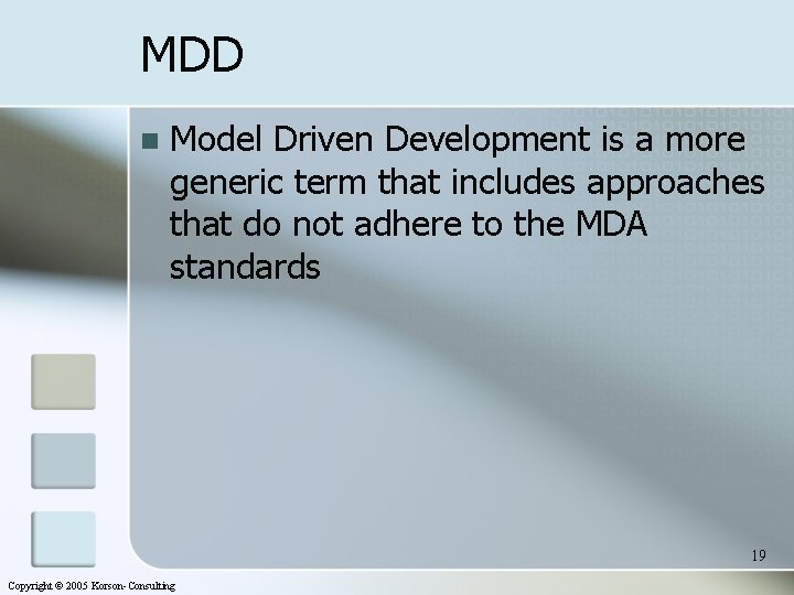 MDD n Model Driven Development is a more generic term that includes approaches that