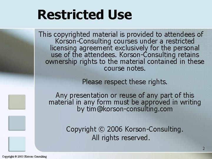 Restricted Use This copyrighted material is provided to attendees of Korson-Consulting courses under a