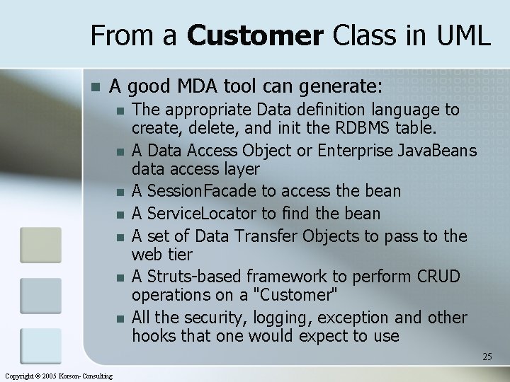 From a Customer Class in UML n A good MDA tool can generate: n