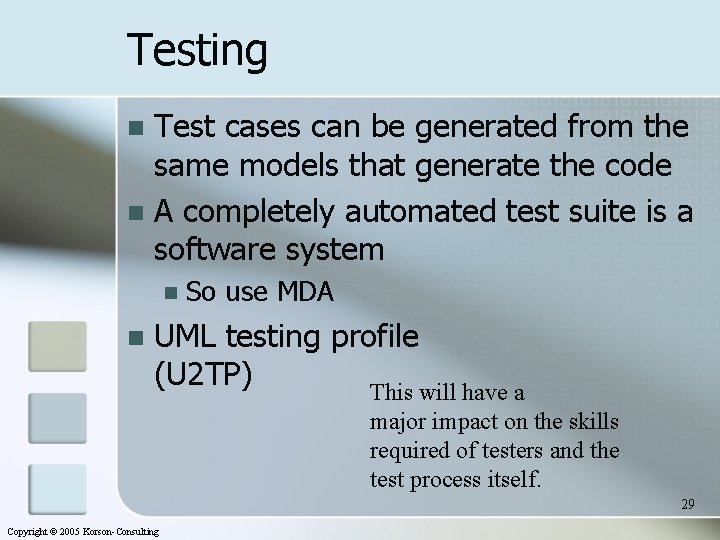 Testing Test cases can be generated from the same models that generate the code