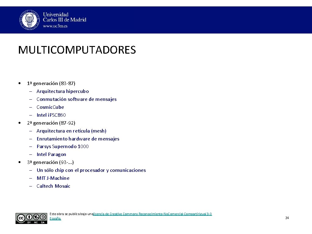 MULTICOMPUTADORES • • • 1ª generación (83‐ 87) – Arquitectura hipercubo – Conmutación software MULTICOMPUTADORES • • • 1ª generación (83‐ 87) – Arquitectura hipercubo – Conmutación software