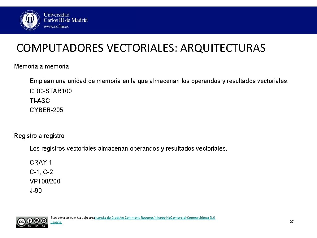 COMPUTADORES VECTORIALES: ARQUITECTURAS Memoria a memoria Emplean una unidad de memoria en la que COMPUTADORES VECTORIALES: ARQUITECTURAS Memoria a memoria Emplean una unidad de memoria en la que