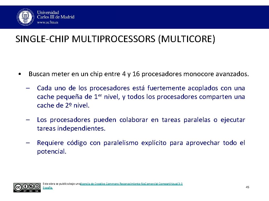 SINGLE‐CHIP MULTIPROCESSORS (MULTICORE) • Buscan meter en un chip entre 4 y 16 procesadores SINGLE‐CHIP MULTIPROCESSORS (MULTICORE) • Buscan meter en un chip entre 4 y 16 procesadores