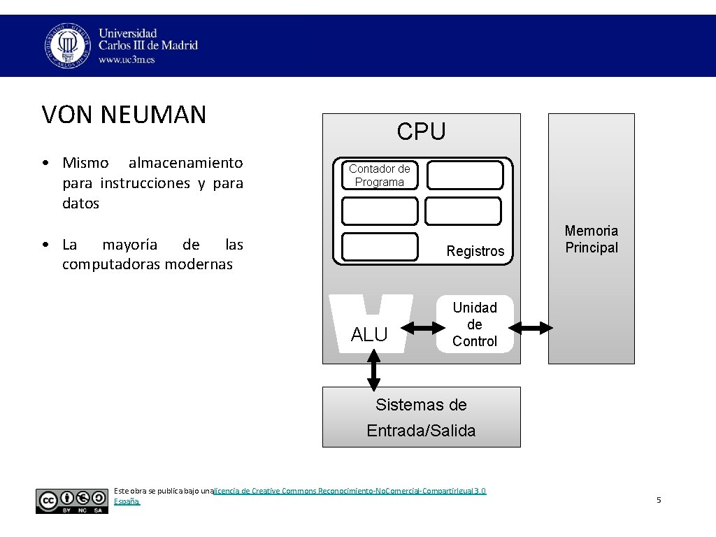 VON NEUMAN • Mismo almacenamiento para instrucciones y para datos CPU Contador de Programa VON NEUMAN • Mismo almacenamiento para instrucciones y para datos CPU Contador de Programa