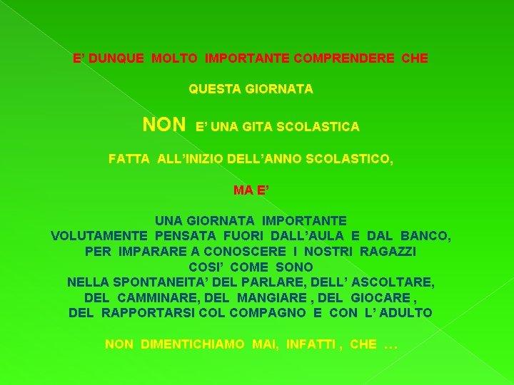 E’ DUNQUE MOLTO IMPORTANTE COMPRENDERE CHE QUESTA GIORNATA NON E’ UNA GITA SCOLASTICA FATTA
