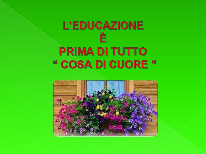 L’EDUCAZIONE È PRIMA DI TUTTO “ COSA DI CUORE ” 