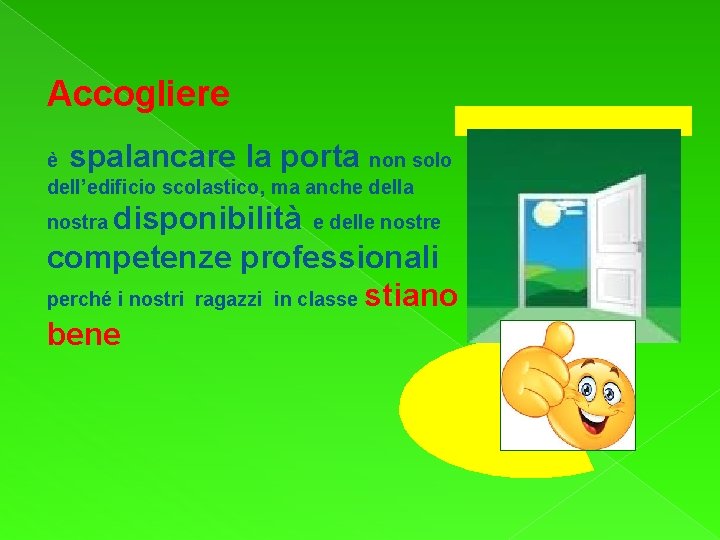 Accogliere spalancare la porta è non solo dell’edificio scolastico, ma anche della disponibilità e