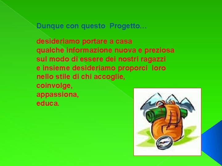 Dunque con questo Progetto… desideriamo portare a casa qualche informazione nuova e preziosa sul