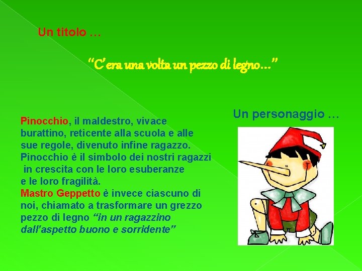 Un titolo … “C’era una volta un pezzo di legno…” Pinocchio, il maldestro, vivace