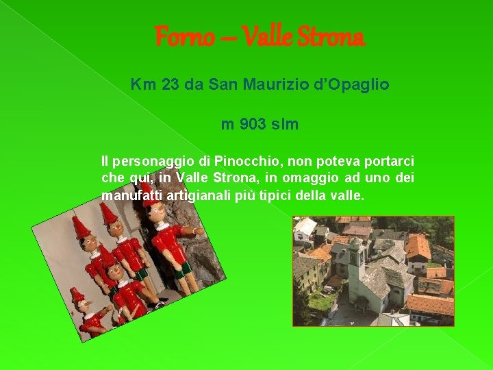 Forno – Valle Strona Km 23 da San Maurizio d’Opaglio m 903 slm Il