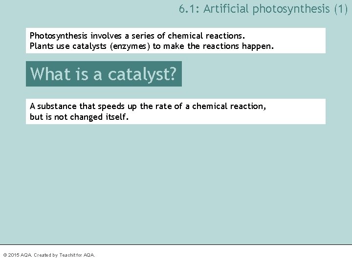 6. 1: Artificial photosynthesis (1) Photosynthesis involves a series of chemical reactions. Plants use