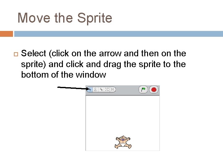 Move the Sprite Select (click on the arrow and then on the sprite) and Move the Sprite Select (click on the arrow and then on the sprite) and
