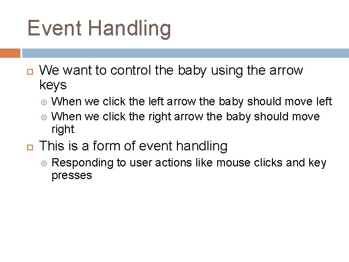 Event Handling We want to control the baby using the arrow keys When we Event Handling We want to control the baby using the arrow keys When we