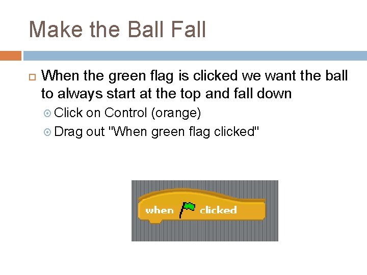 Make the Ball Fall When the green flag is clicked we want the ball Make the Ball Fall When the green flag is clicked we want the ball