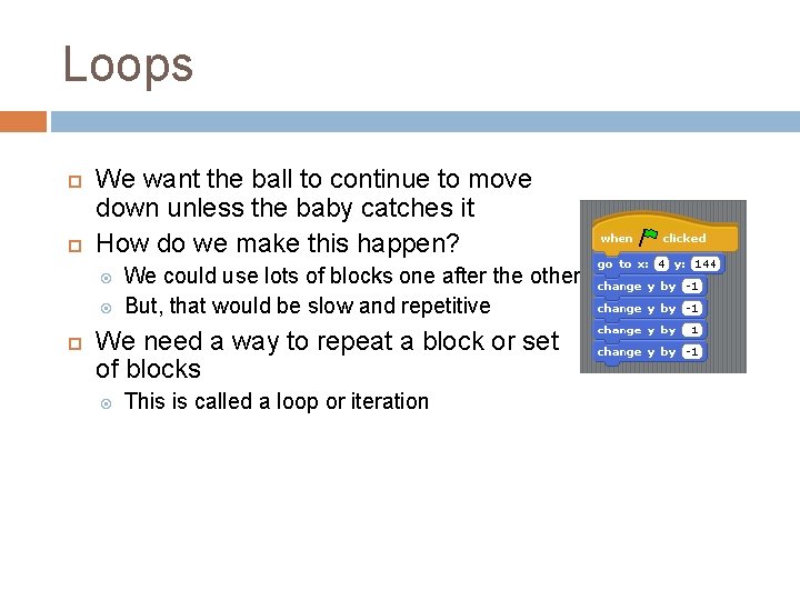 Loops We want the ball to continue to move down unless the baby catches Loops We want the ball to continue to move down unless the baby catches