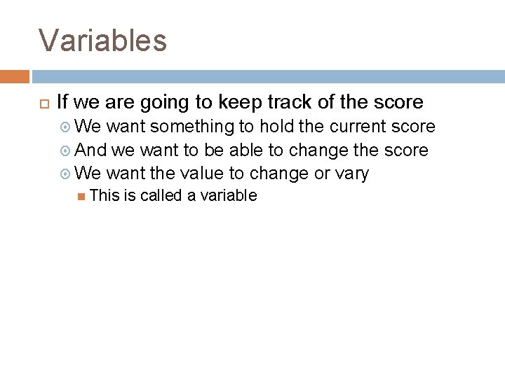 Variables If we are going to keep track of the score We want something Variables If we are going to keep track of the score We want something