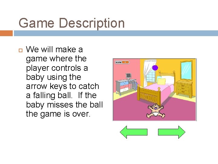 Game Description We will make a game where the player controls a baby using Game Description We will make a game where the player controls a baby using