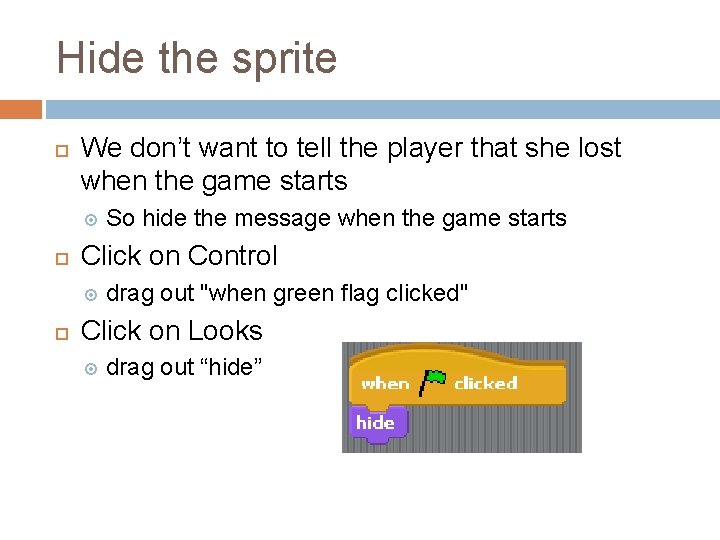 Hide the sprite We don’t want to tell the player that she lost when Hide the sprite We don’t want to tell the player that she lost when