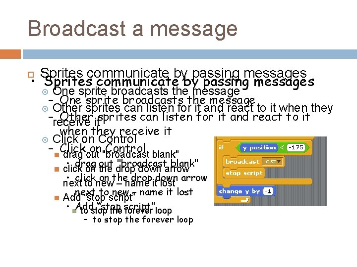 Broadcast a message Sprites communicate by passing messages • Sprites communicate by passing messages Broadcast a message Sprites communicate by passing messages • Sprites communicate by passing messages