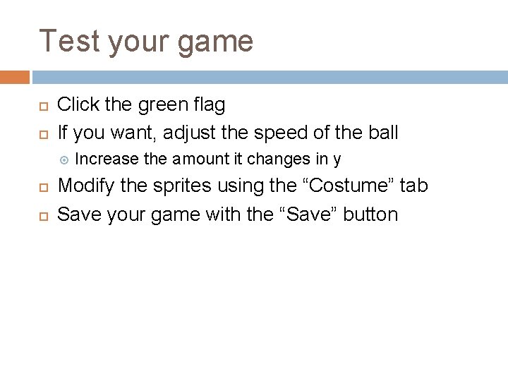 Test your game Click the green flag If you want, adjust the speed of Test your game Click the green flag If you want, adjust the speed of