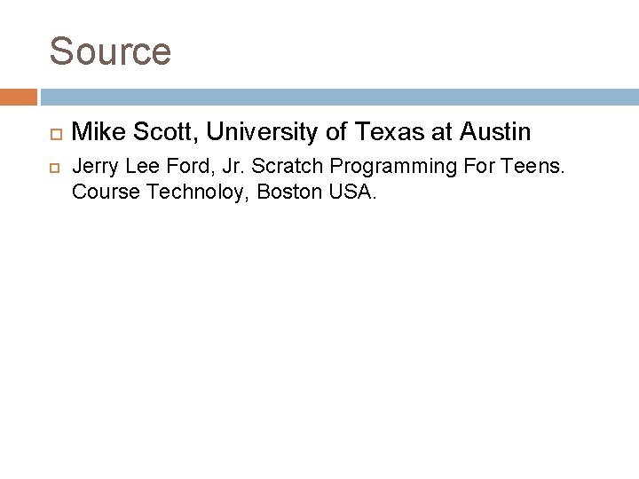Source Mike Scott, University of Texas at Austin Jerry Lee Ford, Jr. Scratch Programming Source Mike Scott, University of Texas at Austin Jerry Lee Ford, Jr. Scratch Programming