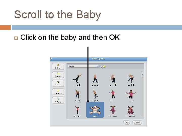 Scroll to the Baby Click on the baby and then OK Scroll to the Baby Click on the baby and then OK