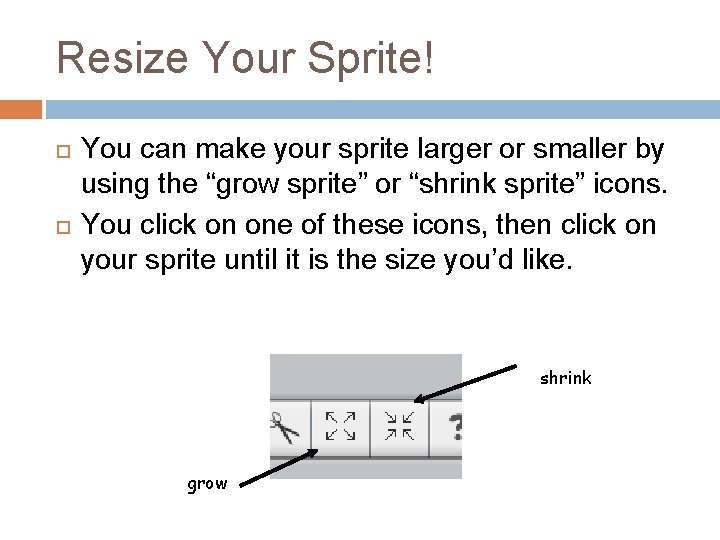 Resize Your Sprite! You can make your sprite larger or smaller by using the Resize Your Sprite! You can make your sprite larger or smaller by using the