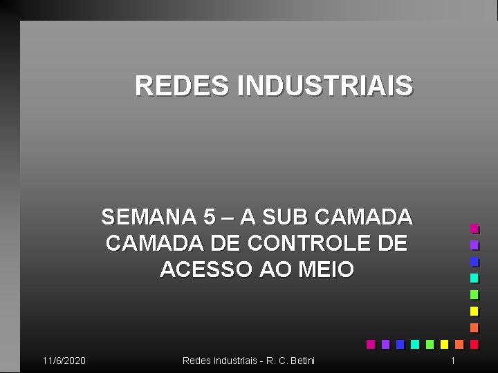 REDES INDUSTRIAIS SEMANA 5 – A SUB CAMADA DE CONTROLE DE ACESSO AO MEIO