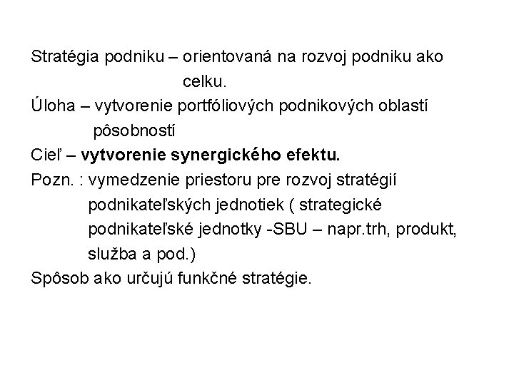 Stratégia podniku – orientovaná na rozvoj podniku ako celku. Úloha – vytvorenie portfóliových podnikových