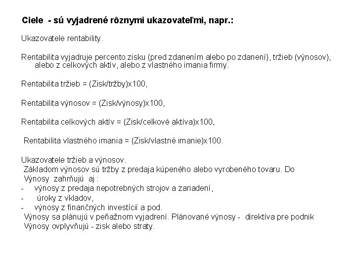 Ciele - sú vyjadrené rôznymi ukazovateľmi, napr. : Ukazovatele rentability. Rentabilita vyjadruje percento zisku