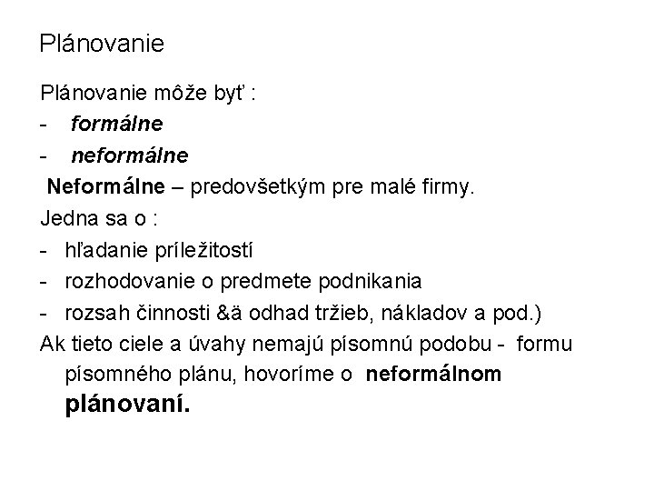 Plánovanie môže byť : - formálne - neformálne Neformálne – predovšetkým pre malé firmy.