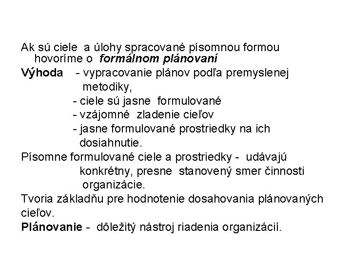 Ak sú ciele a úlohy spracované písomnou formou hovoríme o formálnom plánovaní Výhoda -