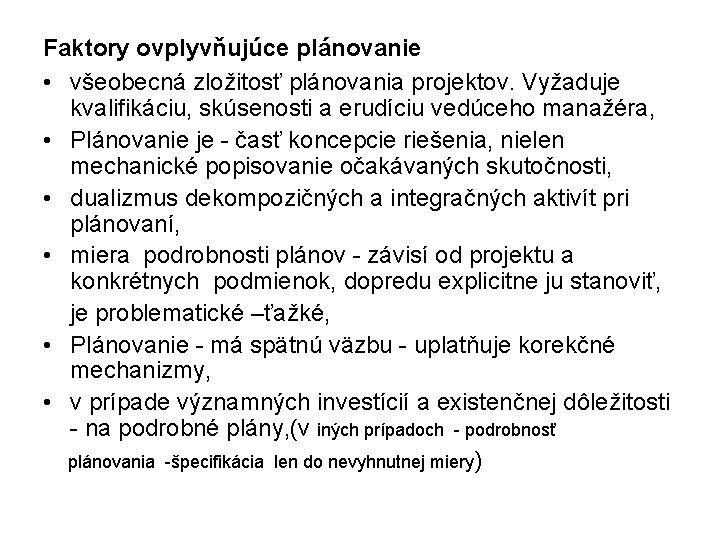 Faktory ovplyvňujúce plánovanie • všeobecná zložitosť plánovania projektov. Vyžaduje kvalifikáciu, skúsenosti a erudíciu vedúceho