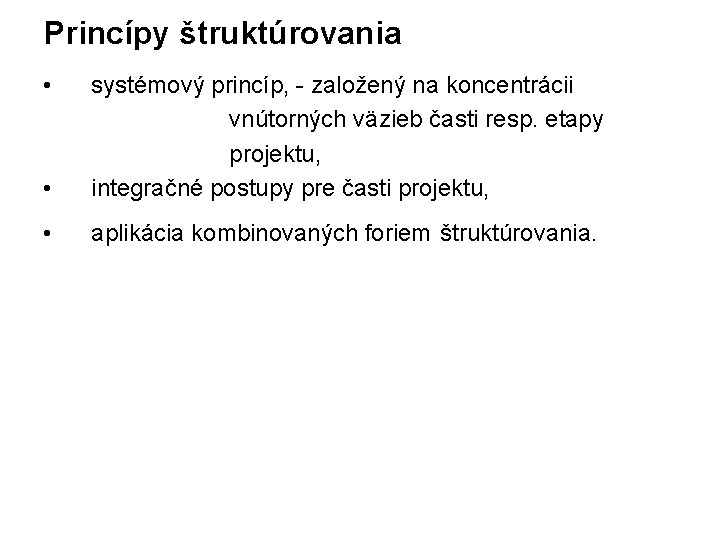 Princípy štruktúrovania • systémový princíp, - založený na koncentrácii vnútorných väzieb časti resp. etapy