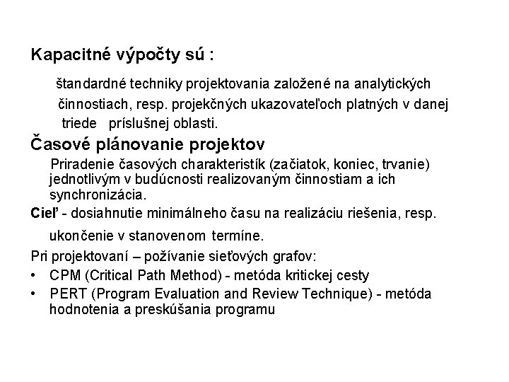 Kapacitné výpočty sú : štandardné techniky projektovania založené na analytických činnostiach, resp. projekčných ukazovateľoch