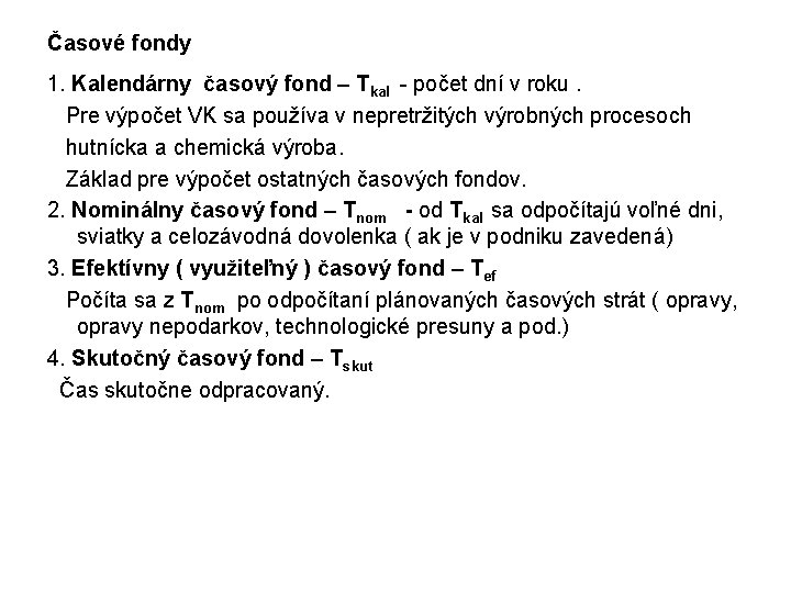 Časové fondy 1. Kalendárny časový fond – Tkal - počet dní v roku. Pre