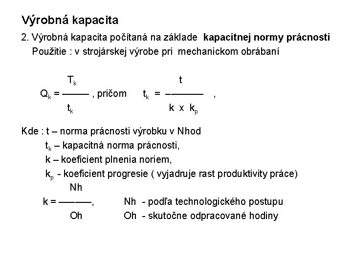 Výrobná kapacita 2. Výrobná kapacita počítaná na základe kapacitnej normy prácnosti Použitie : v