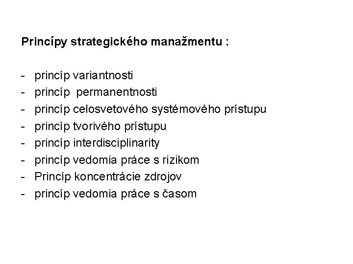 Princípy strategického manažmentu : - princíp variantnosti princíp permanentnosti princíp celosvetového systémového prístupu princíp