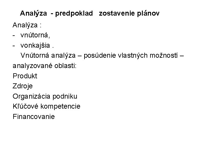 Analýza - predpoklad zostavenie plánov Analýza : - vnútorná, - vonkajšia. Vnútorná analýza –