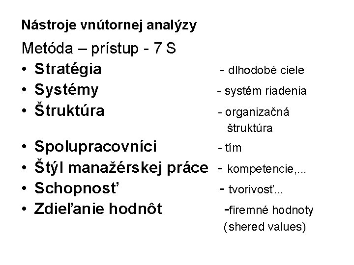 Nástroje vnútornej analýzy Metóda – prístup - 7 S • Stratégia - dlhodobé ciele