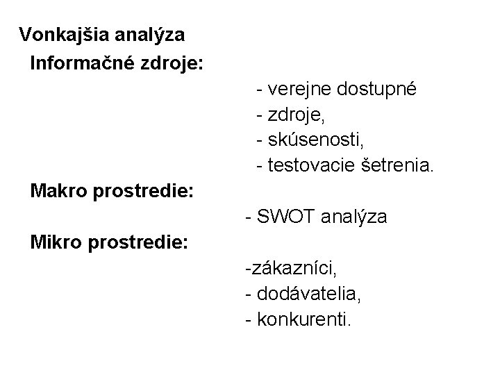 Vonkajšia analýza Informačné zdroje: - verejne dostupné - zdroje, - skúsenosti, - testovacie šetrenia.