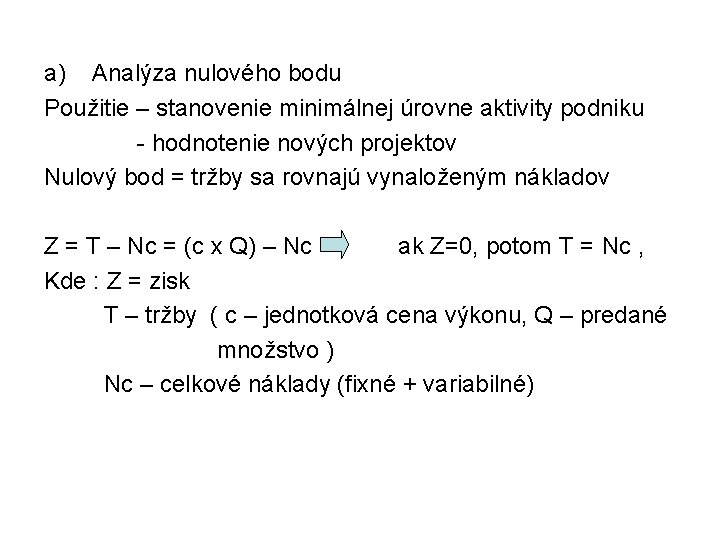 a) Analýza nulového bodu Použitie – stanovenie minimálnej úrovne aktivity podniku - hodnotenie nových