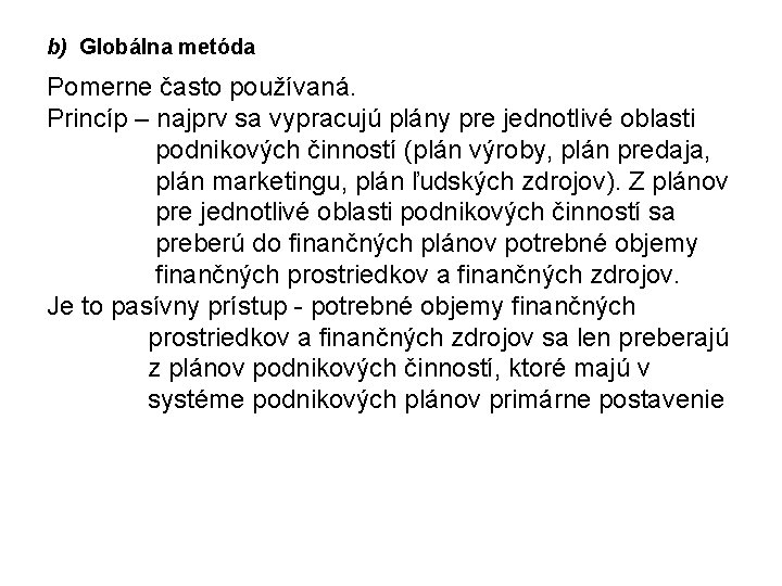 b) Globálna metóda Pomerne často používaná. Princíp – najprv sa vypracujú plány pre jednotlivé