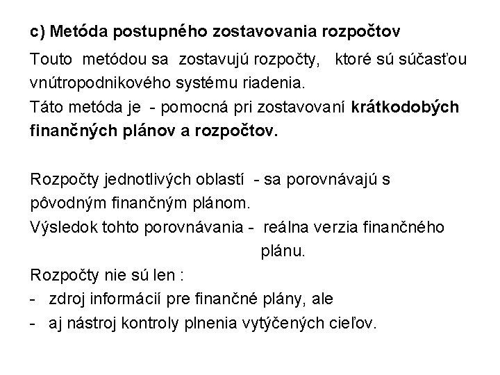 c) Metóda postupného zostavovania rozpočtov Touto metódou sa zostavujú rozpočty, ktoré sú súčasťou vnútropodnikového